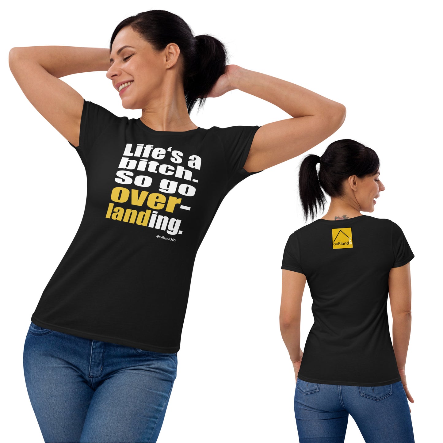 "Life's a bitch. So go overlanding." Black Women's shirt. overland365.com