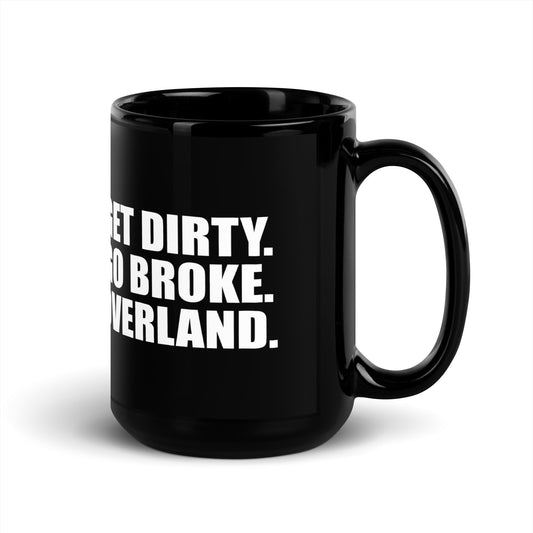 Get Dirty. Go broke. Overland. - 15oz Coffee Mug. overland365.com