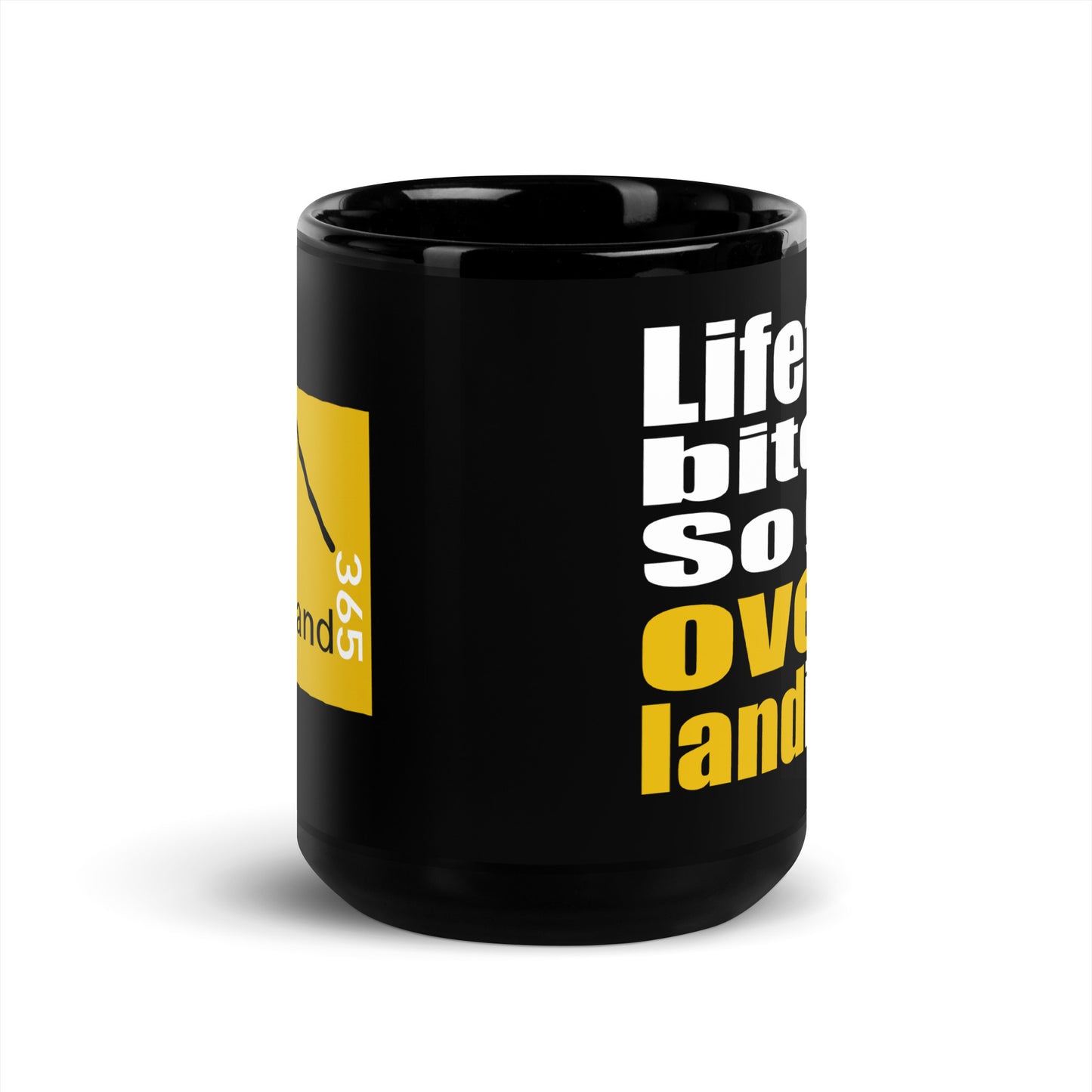 Life's a bitch. So go overlanding. Black 15oz coffee mug. side view. overland365.com