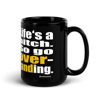 Life's a bitch. So go overlanding. Black 15oz coffee mug. front view. overland365.com