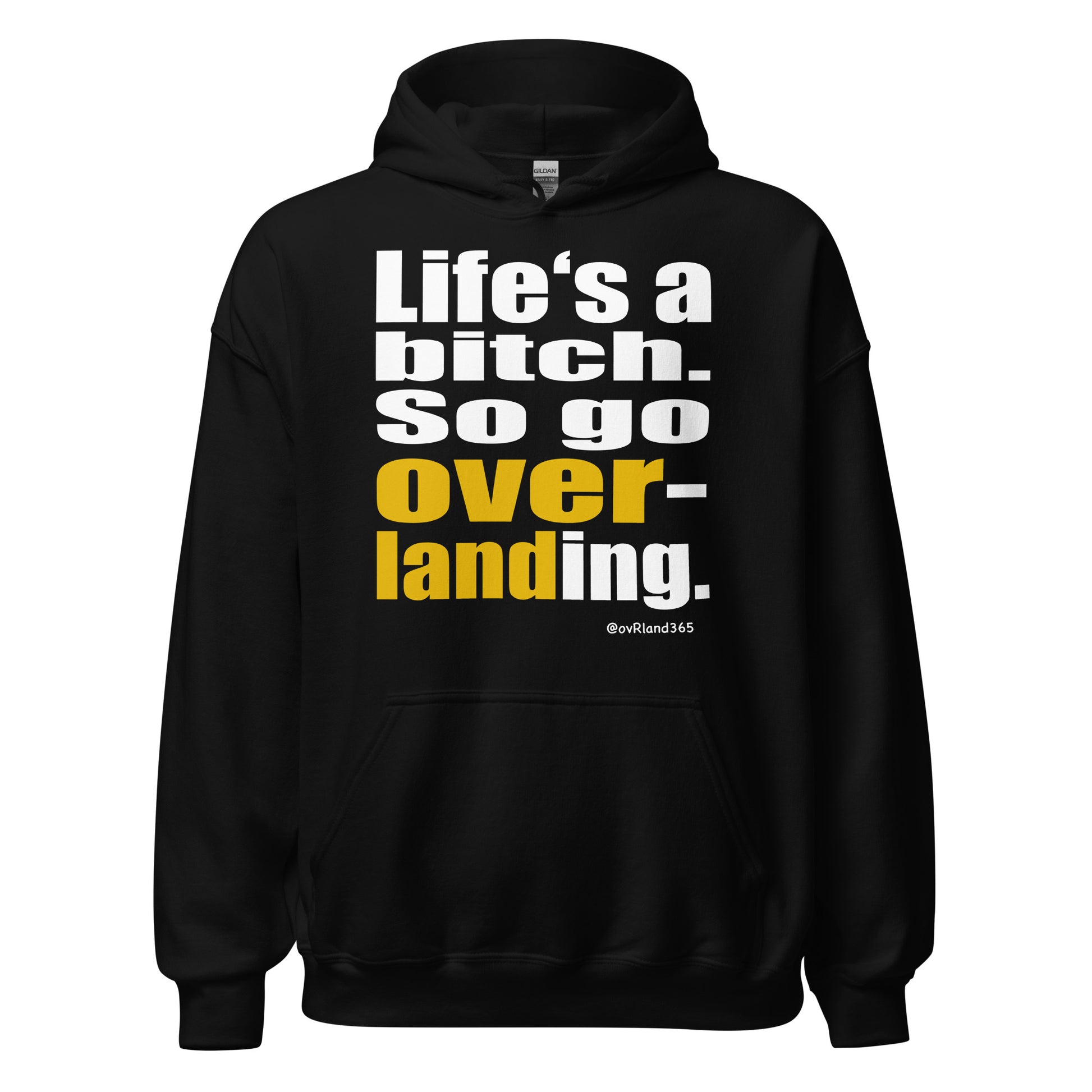 "Life's a bitch. So go overlanding." Black hoodie. overland365.com