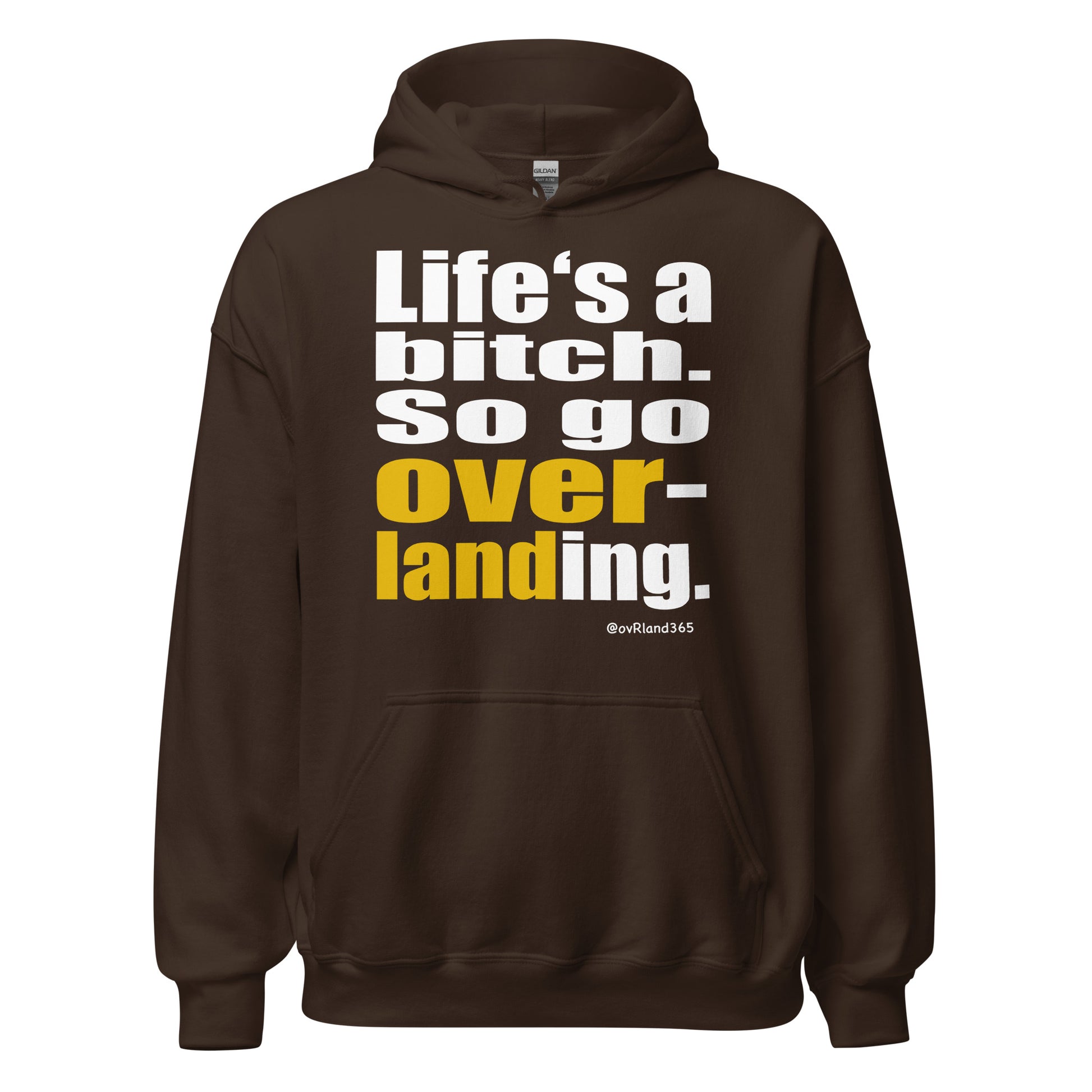 "Life's a bitch. So go overlanding." Dark chocolate hoodie. overland365.com