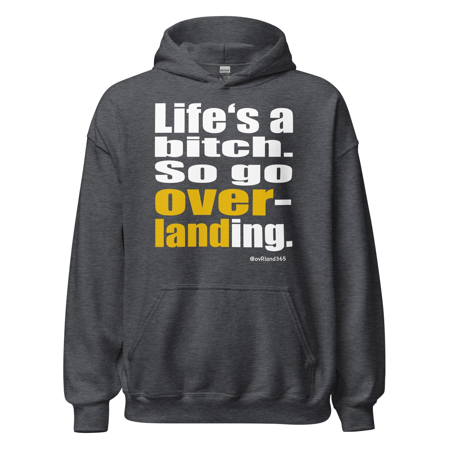 "Life's a bitch. So go overlanding." Dark grey hoodie. overland365.com