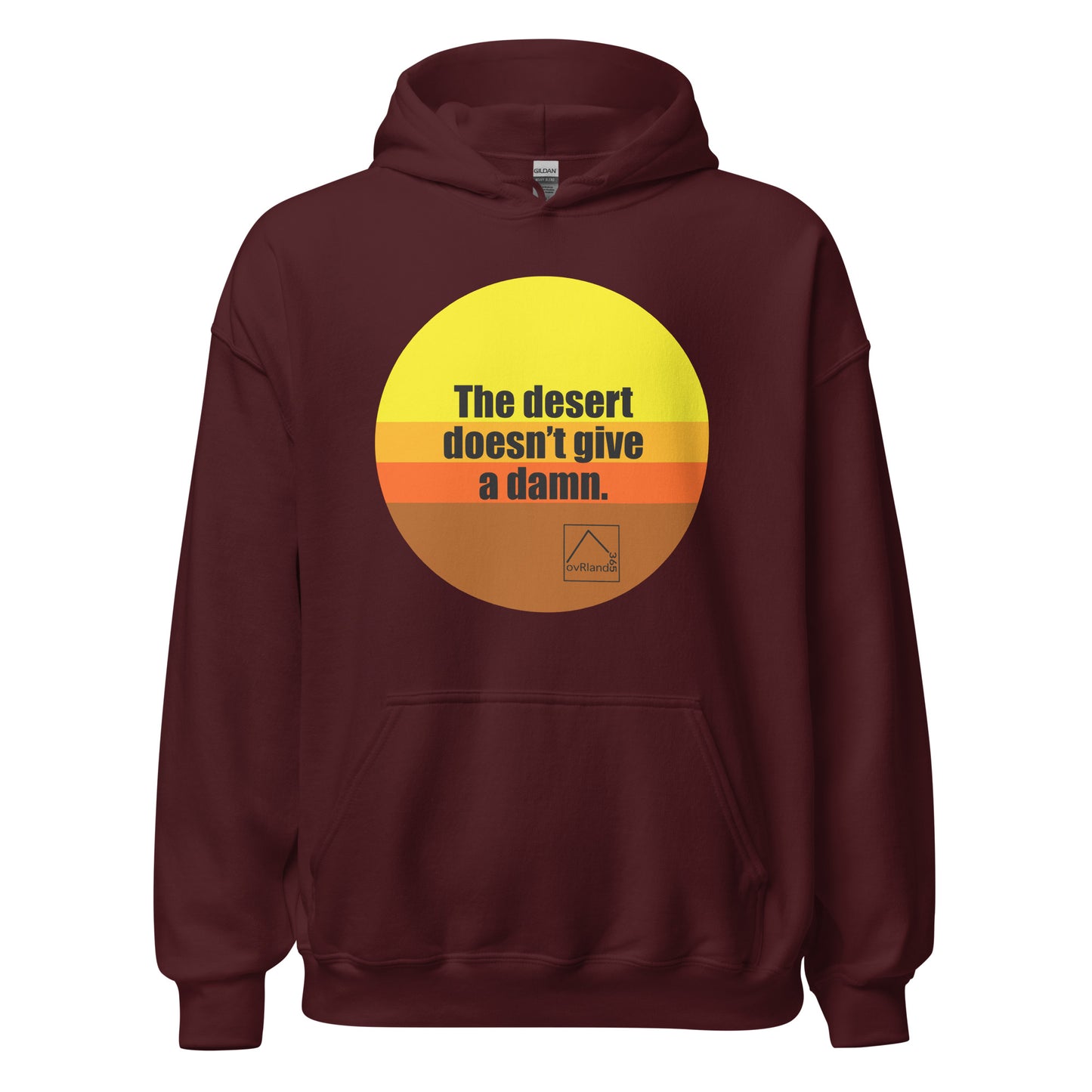 The desert doesn't give a damn. Maroon hoodie. overland365.com