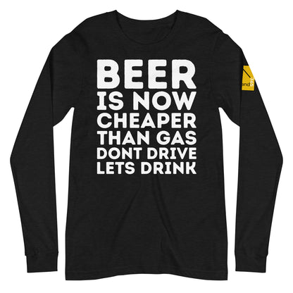 "BEER IS NOW CHEAPER THAN GAS. DONT DRIVE. LETS DRINK."  Black Long-sleeve. overland365.com