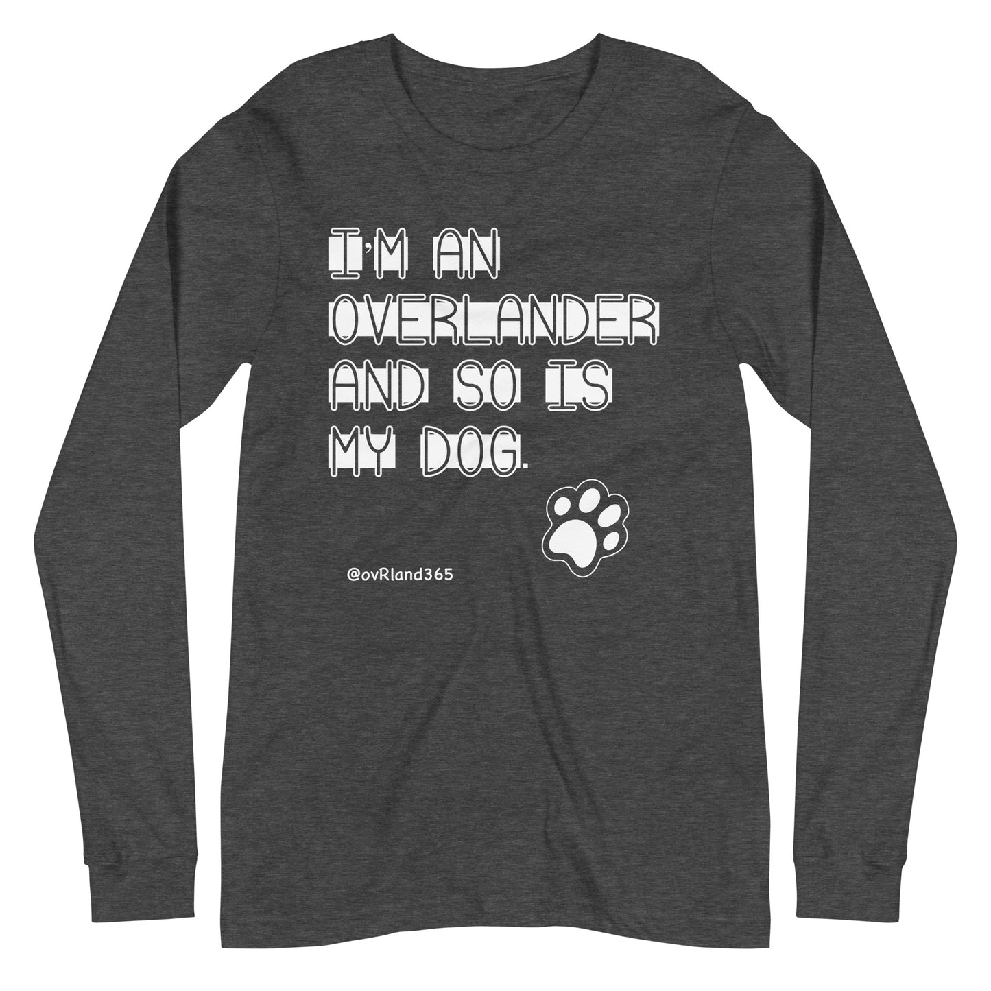 I'm an overlander and so is my dog. Dark Grey long-sleeve with a paw print. overland365.com