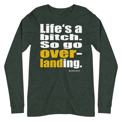 "Life's a bitch. So go overlanding." Forest green long-sleeve. overland365.com