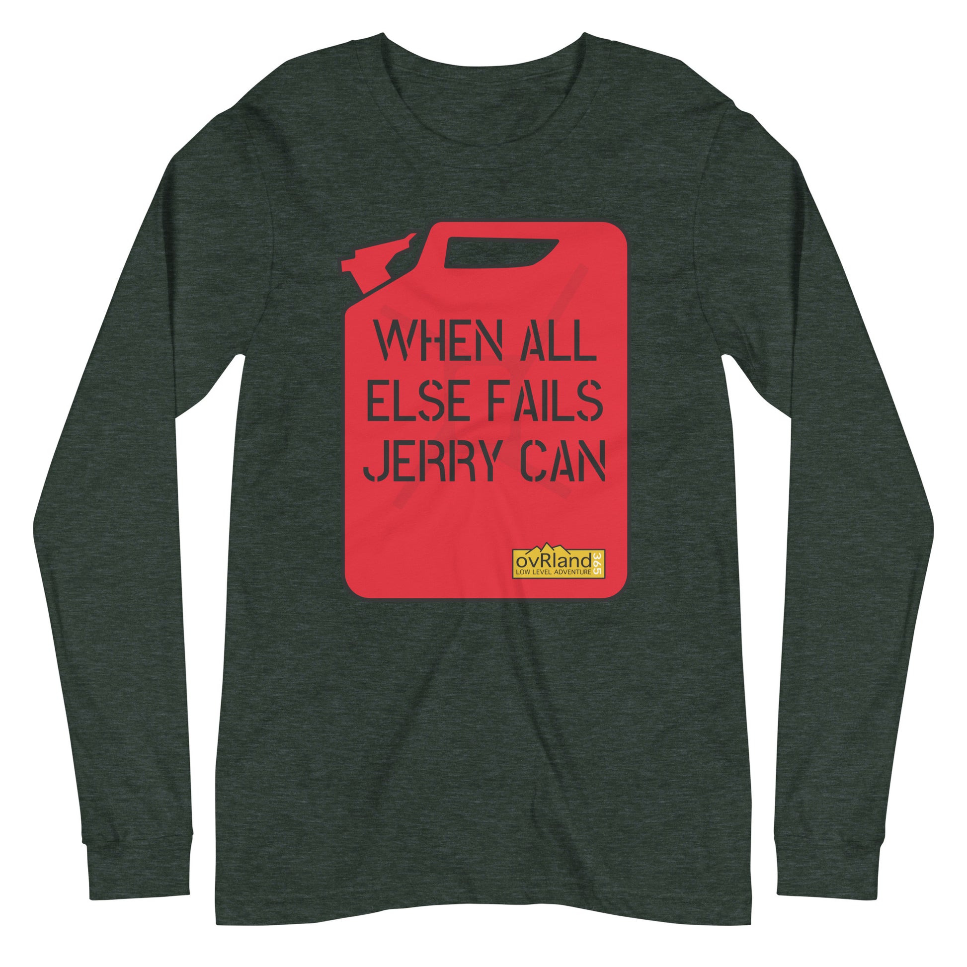 "WHEN ALL ELSE FAILS, JERRY CAN" - Forest long-sleeve. overland365.com