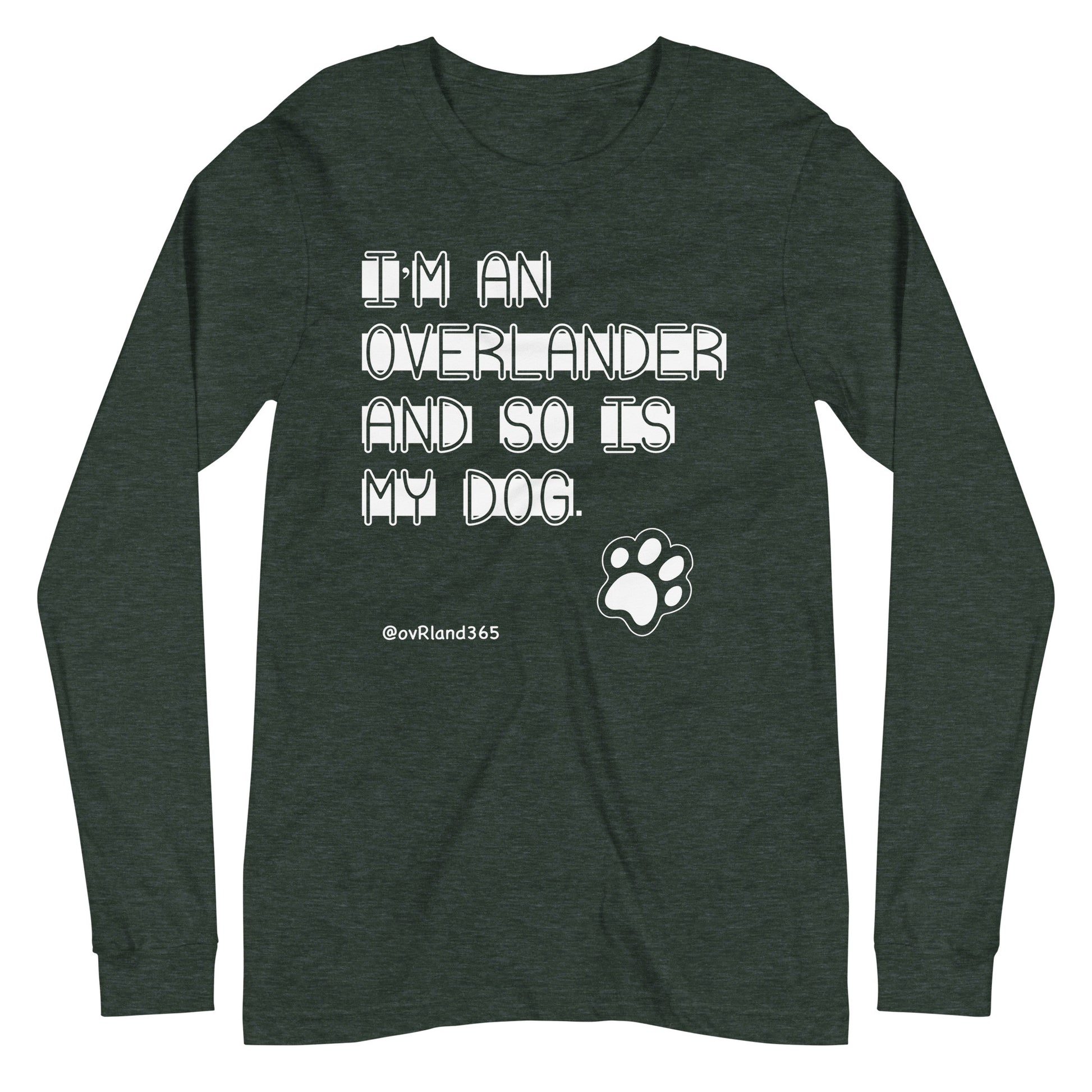 I'm an overlander and so is my dog. Forest long-sleeve with a paw print. overland365.com