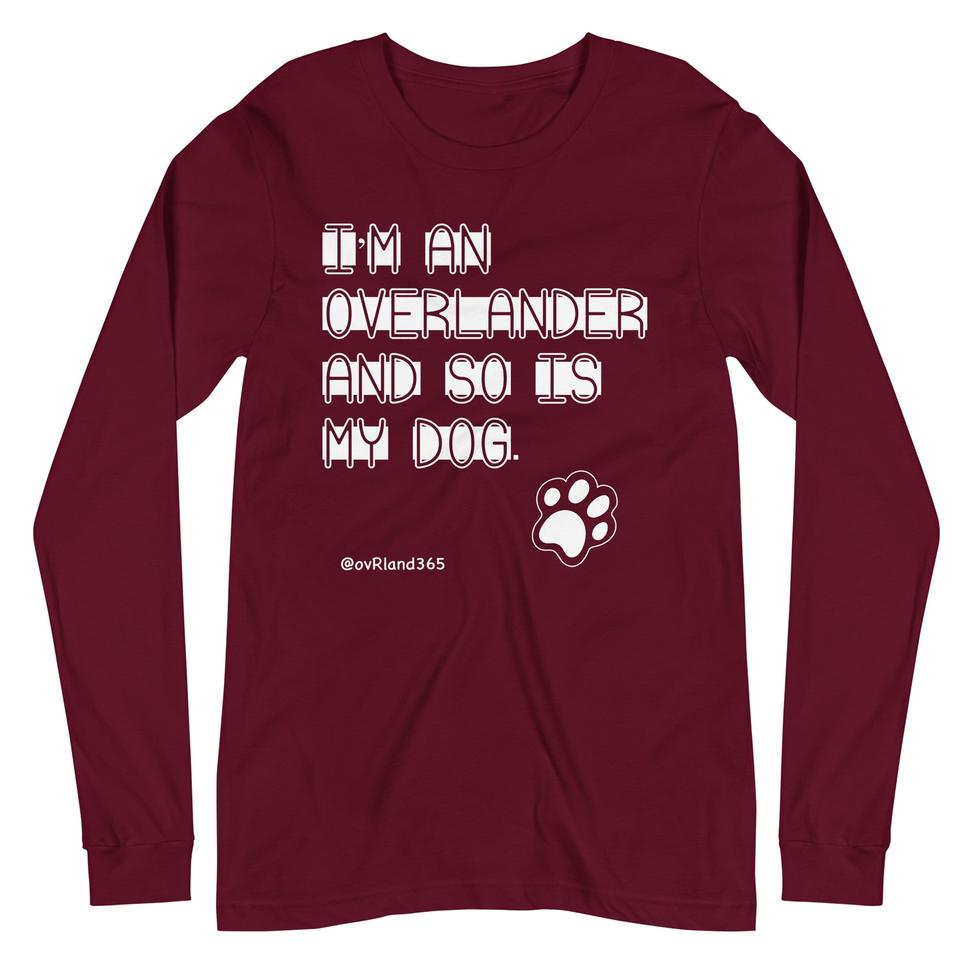 I'm an overlander and so is my dog. Maroon long-sleeve with a paw print. overland365.com
