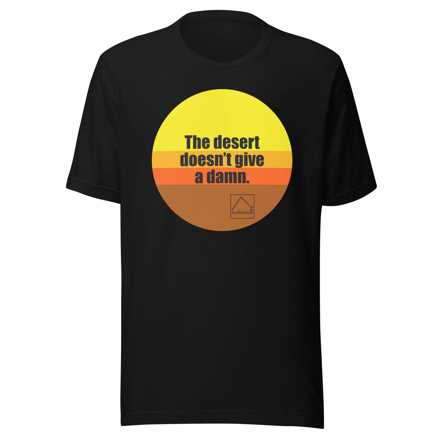 The desert doesn't give a damn. Black t-shirt. overland365.com