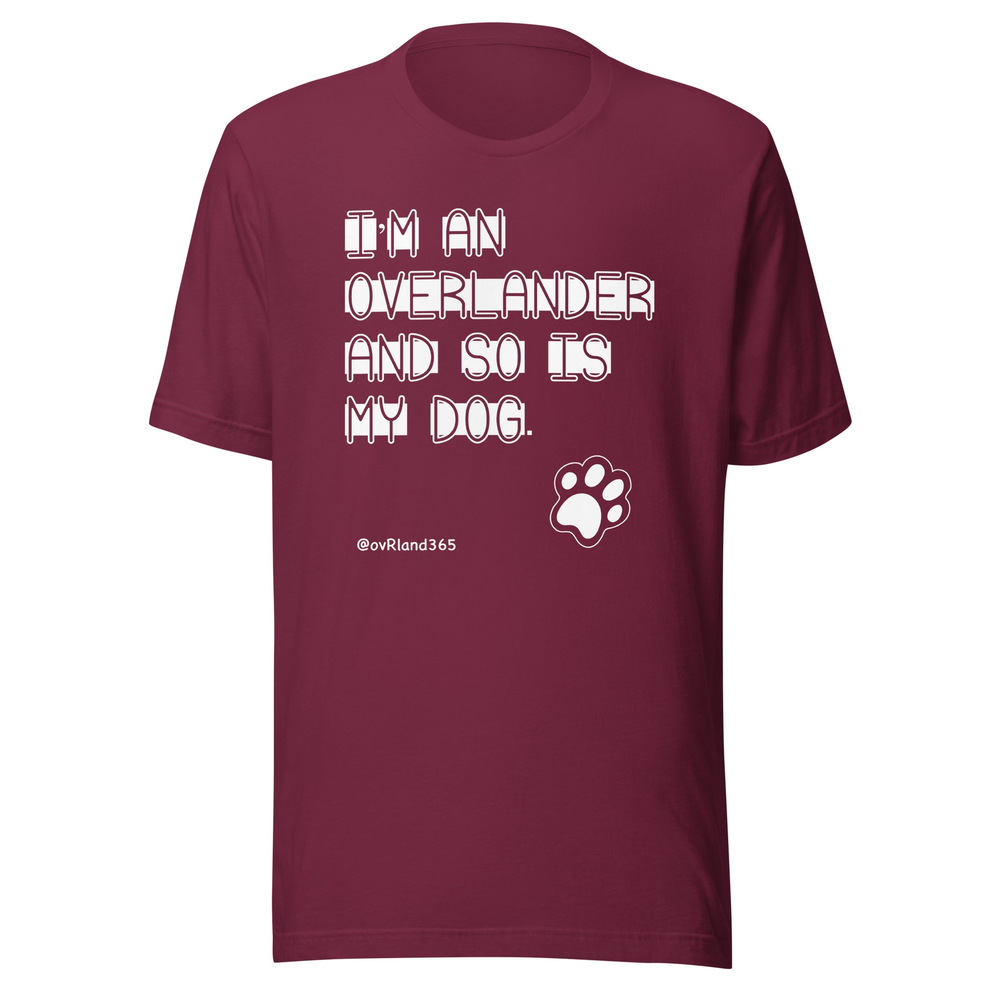 I'm an overlander and so is my dog. Maroon t-shirt with a paw print. overland365.com