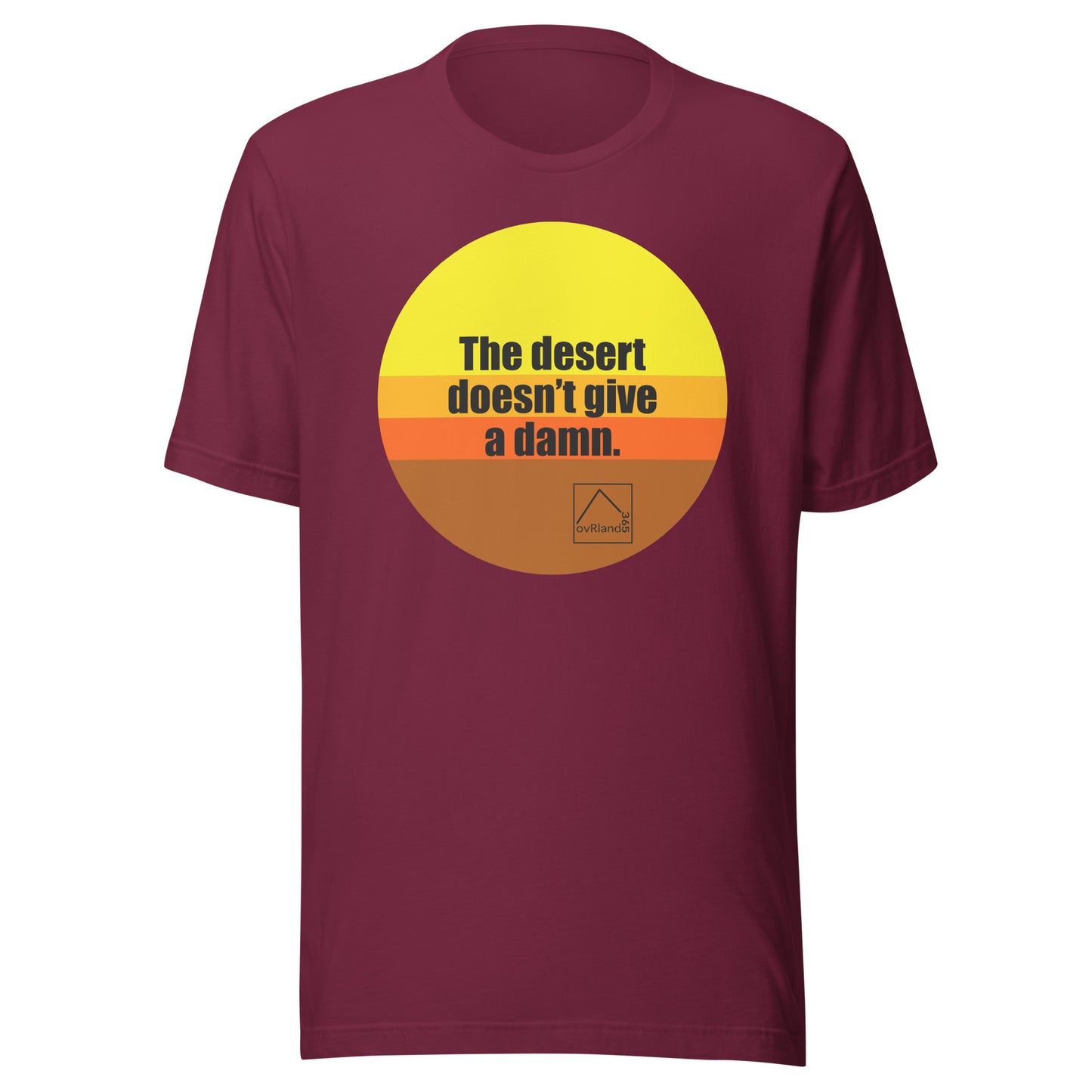 The desert doesn't give a damn. Maroon t-shirt. overland365.com